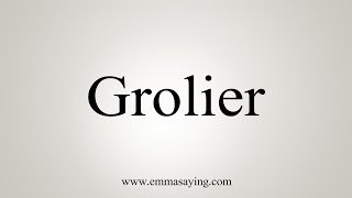 How To Say Grolier [upl. by Nodnarb]