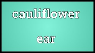 Cauliflower ear Meaning [upl. by Oramug961]