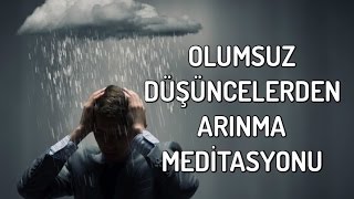 Olumsuz Düşüncelerden Arınma Meditasyonu [upl. by Attesoj]