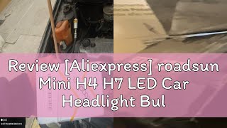 Review Aliexpress roadsun Mini H4 H7 LED Car Headlight Bulb 12000LM 6000K H1 H3 H11 H13 9012 9005 [upl. by Chris]