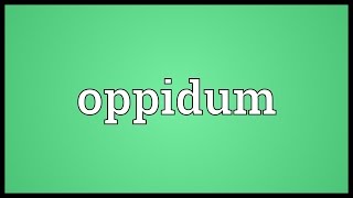 Oppidum Meaning [upl. by Bickart]