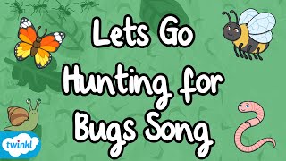 Lets Go Hunting for Bugs Song  Twinkl Original Tunes  EYFS  Minibeasts [upl. by Feeley674]