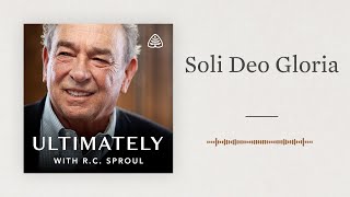 Soli Deo Gloria Ultimately with RC Sproul [upl. by Lucania337]