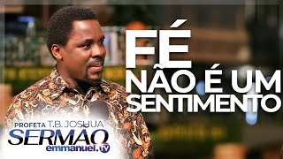 FÉ NÃO É UM SENTIMENTO  Sermão de TB Joshua [upl. by Weirick409]