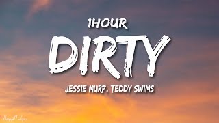 Jessie Murp  Dirty Lyrics ft Teddy Swims 1HOUR [upl. by Nnednarb]