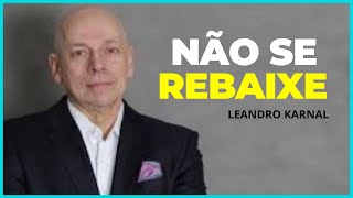 quotNÃO SE REBAIXE  ESTEJA SEMPRE CALMOquot  Leandro Karnal [upl. by Oni]