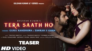 Tera Saath Ho Teaser Ft Guru Randhawa Zahrah Karan W  Tanishk Shabbir A Collin DC Bhushan K [upl. by Ydnolem]