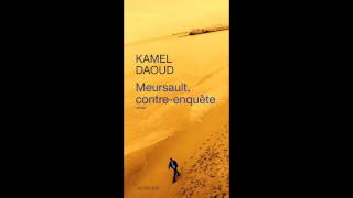 Kamel Daoud  LÉtranger revisité  “Meursault contreenquête” [upl. by Aivull]