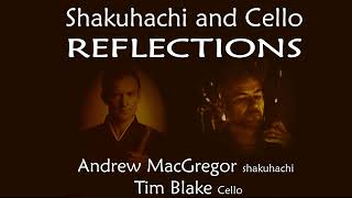 Shakuhachi and Cello REFLECTIONS Andrew MacGregor with Tim Blake [upl. by Ttennaj]