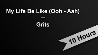 MY LIFE BE LIKE OOH AAH  Grits 10 Hours On Repeat [upl. by Claudius217]