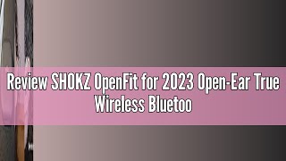 Review SHOKZ OpenFit for 2023 OpenEar True Wireless Bluetooth Headphones with Microphone Earbuds w [upl. by Gardy]