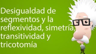 Desigualdad de segmentos y la reflexividad simetría transitividad y tricotomía [upl. by Leontyne]