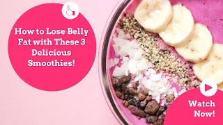 How to Lose Belly Fat with These 3 Delicious Smoothies [upl. by Siroled]