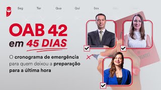 OAB 42 em 45 dias  O cronograma de emergência para quem deixou a preparação para a última hora [upl. by Htebizile]