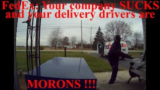 FedEx Your Delivery Service SUCKS and the Drivers are MORONS with NO regard for the Customer [upl. by Eniamrahc46]