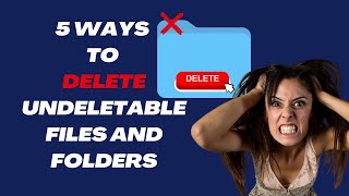 5 Easy Ways to Delete Undeletable Files and Folders [upl. by Pizor]