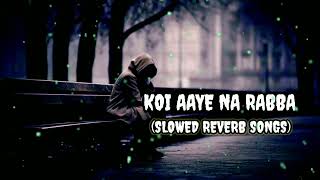 KOI AAYE NA RABBA NEW LOFI SONG SLOWED REVERB SONGS TRENDING SONGVIRAL SONGS MIND RELAX SONG [upl. by Arodoet632]