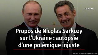 Propos de Nicolas Sarkozy sur l’Ukraine  autopsie d’une polémique injuste [upl. by Seif]