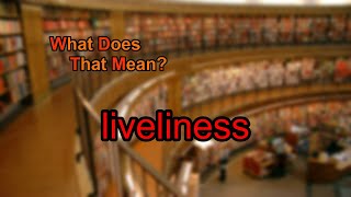 What does liveliness mean [upl. by Mont]