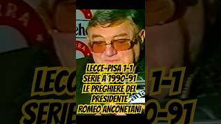 LE PREGHIERE DI ROMEO ANCONETANI E LE LACRIME DI CALORI NEL CORSO DI LECCEPISA 11 SERIE A 199091 [upl. by Eidnil42]