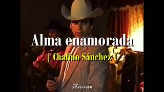 Chalino Sánchez  Alma enamorada  Letra [upl. by Aivyls692]