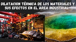 DILATACIÓN TERMICA DE LOS MATERIALES Y SUS EFECTOS EN EL AREA INDUSTRIAL [upl. by Xam]