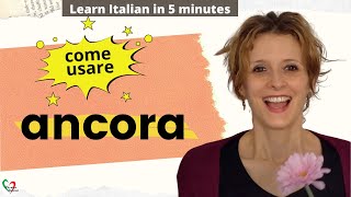 Learn Italian in 5 minutes Come usare quotancoraquot  How to use quotancoraquot [upl. by Baudelaire]