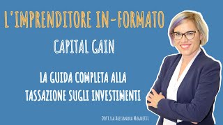 La TASSAZIONE sugli INVESTIMENTI  CAPITAL GAIN [upl. by Naitsirt]