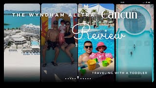 Review of The Wyndham Alltra Cancun  traveling with a toddler [upl. by Gorrian451]