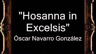 Hosanna in Excelsis  Óscar Navarro González BM [upl. by Airbas]