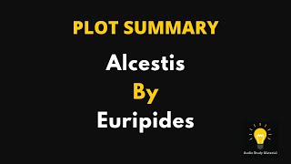 Plot Summary Of Alcestis By Euripides [upl. by Anatnahs453]