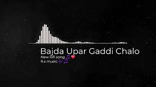 new lofi song Bajda Upar Gaddi Chalomusic lofil remix life speedsong [upl. by Notelrahc]