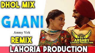 GAANI Dhol Remix Song  Ammy Virk  Lahoria Production  Dj Special Remix New Punjabi Dj Mix 2024 [upl. by Gannie]