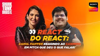 React do React com a Carol Paiffer  Shark Tank Brasil [upl. by Leeanne]