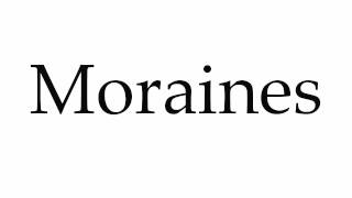 How to Pronounce Moraines [upl. by Esilahs]