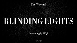 BLINDING LIGHTS  cover song by FK4K [upl. by Dorothea]