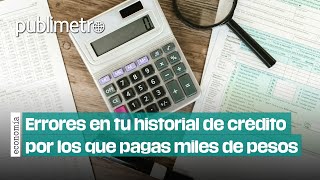 Errores en tu historial de crédito por los que pagas miles de pesos [upl. by Tiler]