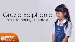 Grezia Epiphania  Yesus Tampung Air Mataku Official Lyrics Video  Lagu Rohani [upl. by Elaweda]