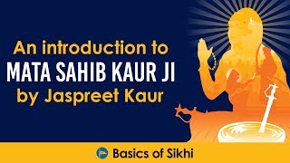 An Introduction to Mata Sahib Kaur Ji by Jaspreet Kaur [upl. by Neelat813]