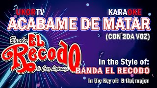 Banda El Recodo  Acábame De Matar Con 2da Voz KARAOKE [upl. by Bullough]