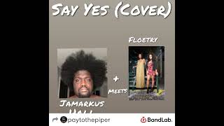 Jamarkus Hall  Say Yes Floetry Cover Song Poem Style [upl. by Ynatsyd]