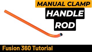 Fusion 360 Tutorial Manual Clamp  Handle Rod [upl. by Ettevroc]