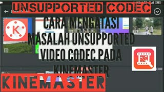 CARA MENGATASI MASALAH UNSUPPORTED VIDEO CODEC PADA KINEMASTER [upl. by Akceber616]