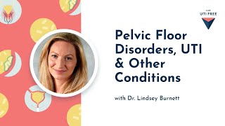 Pelvic floor disorders UTI and other conditions Dr Lindsey Burnett [upl. by Sakram]