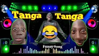 Tanga Tanga Tanga New Dj Song 2024 Trending Song Tanga Tanga  Funny Song [upl. by Ahsieki299]