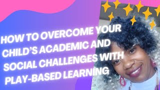 How to Overcome Your Child’s Academic and Social Challenges with PlayBased Learning [upl. by Stoneham]