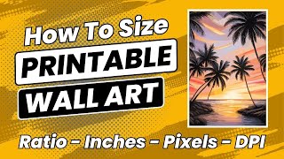 How To Size Etsy Printable Wall Art DPI amp Print Sizes Explained Digital Wall Art Sizing To Sell [upl. by Hicks]