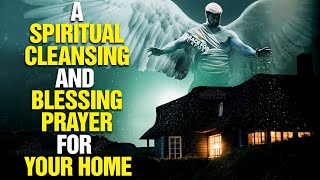 LISTEN TO THIS Powerful Prayer To Bless And Cleanse Your Home [upl. by Caraviello]