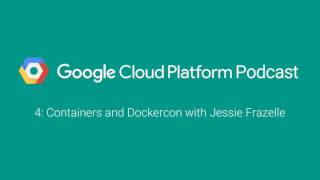 Containers and Dockercon with Jessie Frazelle GCPPodcast 4 [upl. by Virgil]