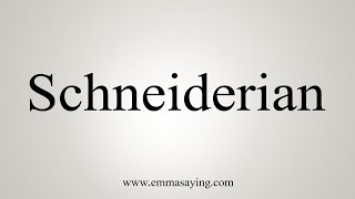 How To Say Schneiderian [upl. by Jillane]